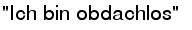 "Ich bin obdachlos"